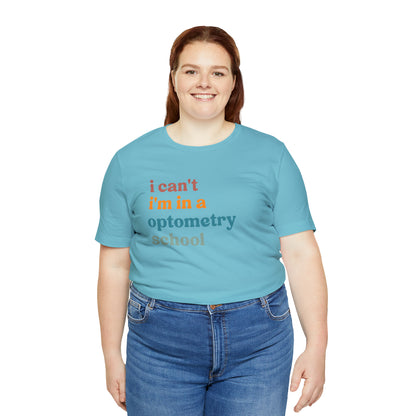Eyecare Shirt, I Can't I'm In A Optometry School Shirt, Shirt for Optometry, Eyes Specialist Shirt, Eye Care Specialist, T461