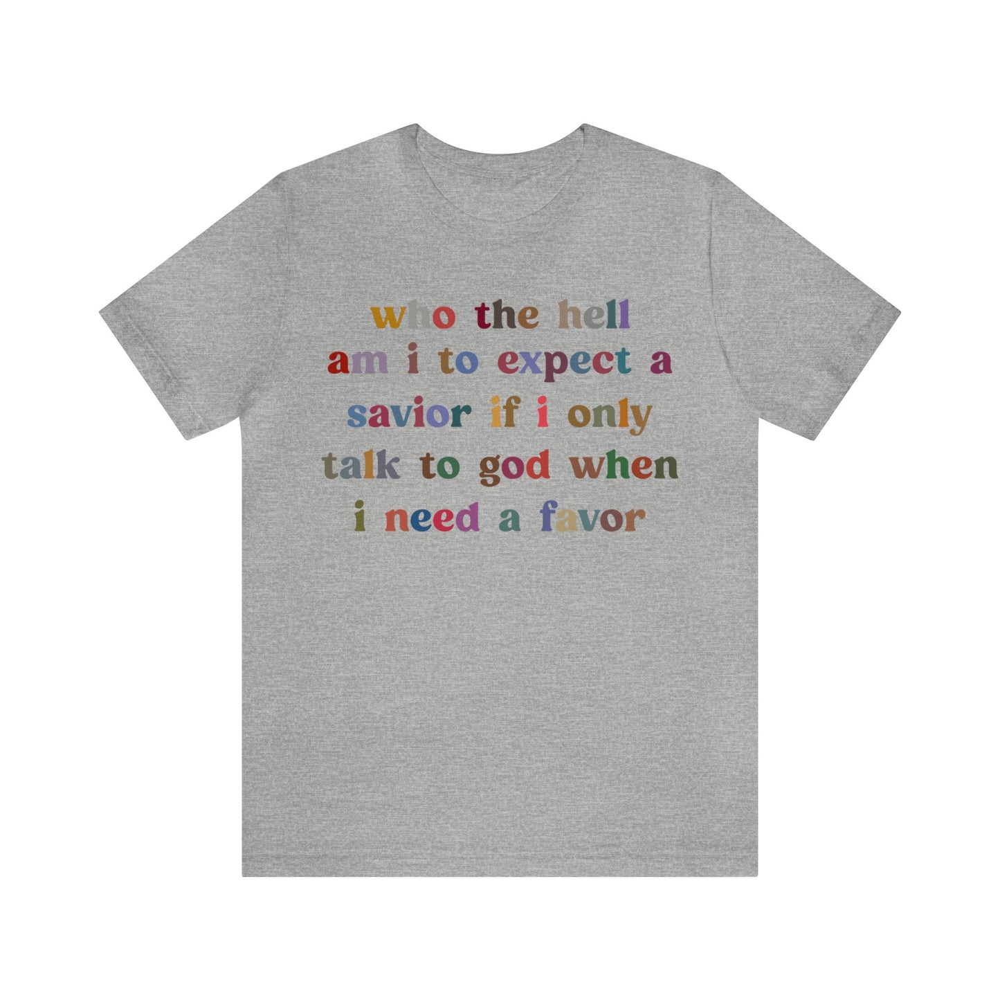 Who The Hell Am I To Expect A Savior Shirt, Godly Woman Shirt, Religious Women, Christian Shirt for Mom, Jesus Lover Shirt, T1253