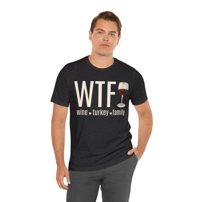 WTF shirt, Wine Turkey Family shirt, Thanksgiving shirt, Fall Sweater, Funny Thanksgiving, Thanksgiving short Sleeve Shirt, T868