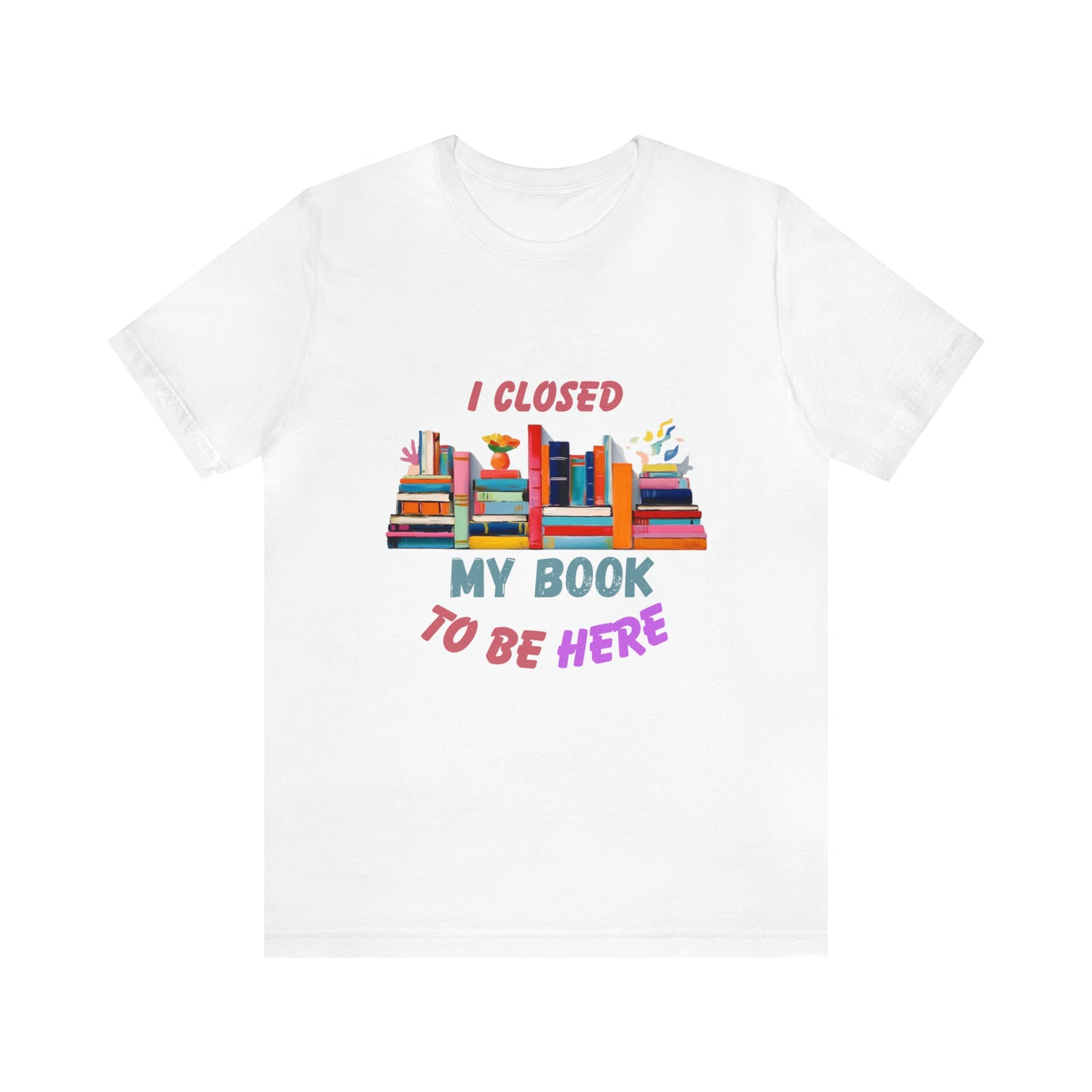 I closed my book to be here shirt, books and coffee shirt, T156