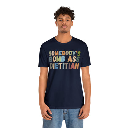 Funny Dietetics Shirt, Somebody's Bomb Ass Dietitian Shirt, Nutritionist Shirt, T297
