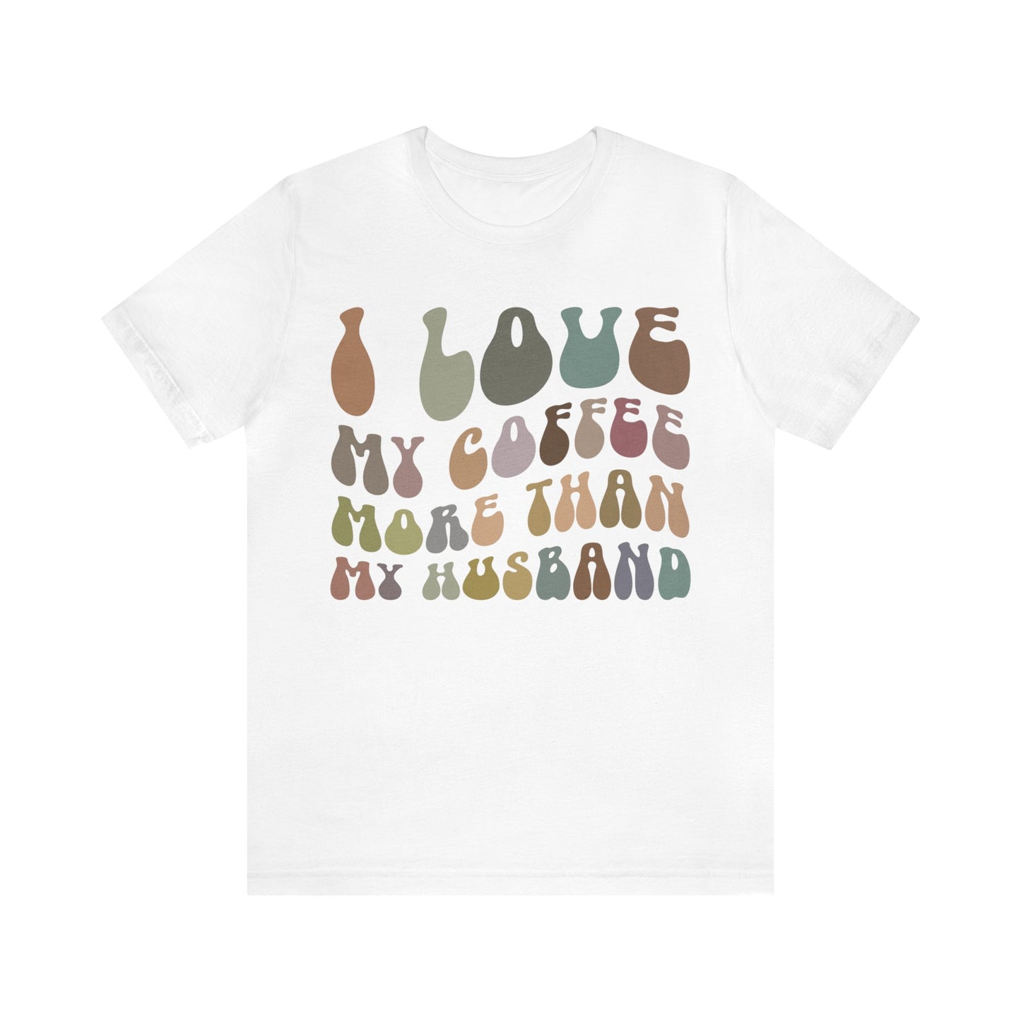 I Love My Coffee More Than My Husband Shirt, Funny Coffee Shirt, Husband Gift, Gift For Husband, Gift for lover Coffee, T1437