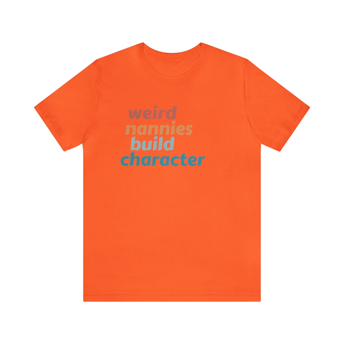 Shirt for Nanny, Weird Nannies Build Character Shirt, Funny Nannies Shirt, Babysitter Shirt, T336