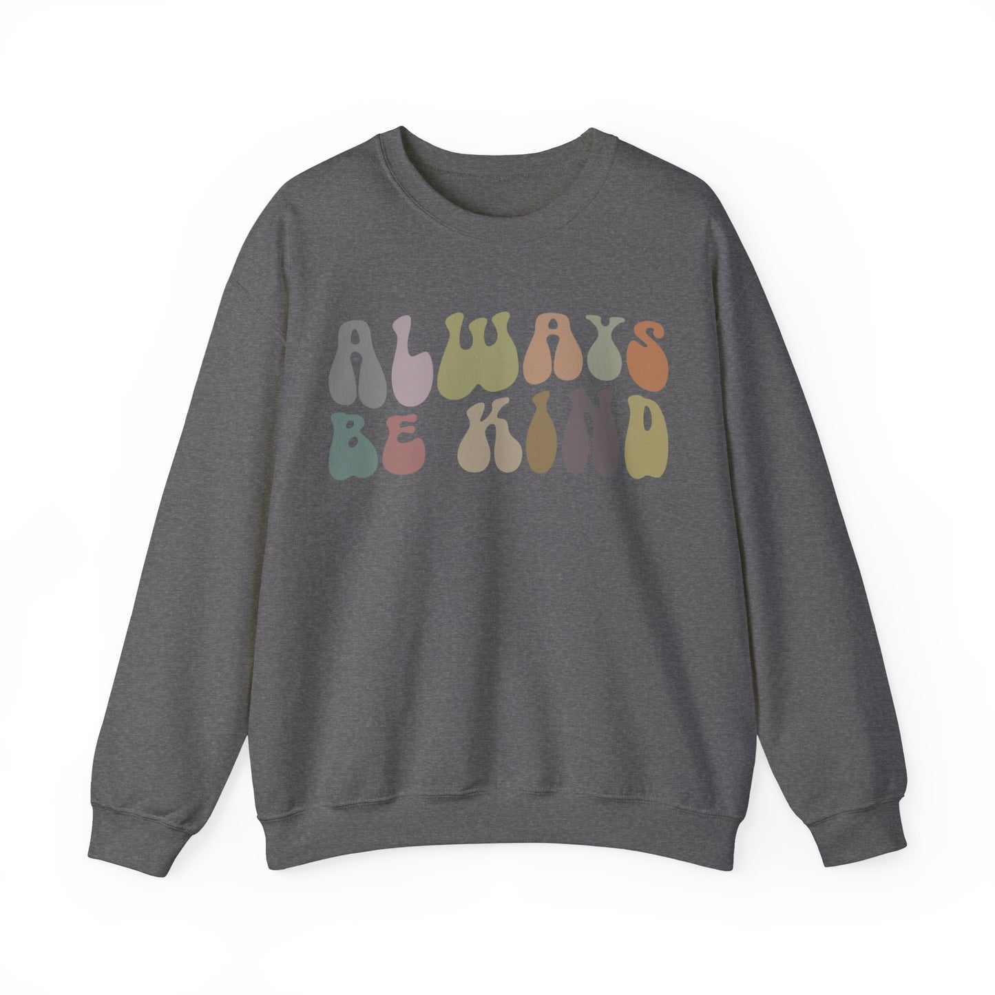 Always Be Kind Sweatshirt, Positivity Sweatshirt, Kind Mom Sweatshirt, Be a Kind Human Sweatshirt, Cute Inspirational Sweatshirt, S1371