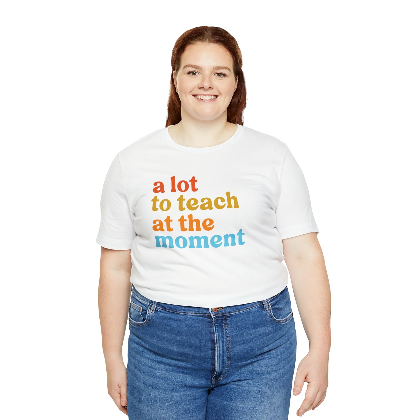 Motivational Shirt, A Lot To Teach At The Moment Shirt, Teacher Shirt, Teacher Appreciation, Back To School Shirt, T501