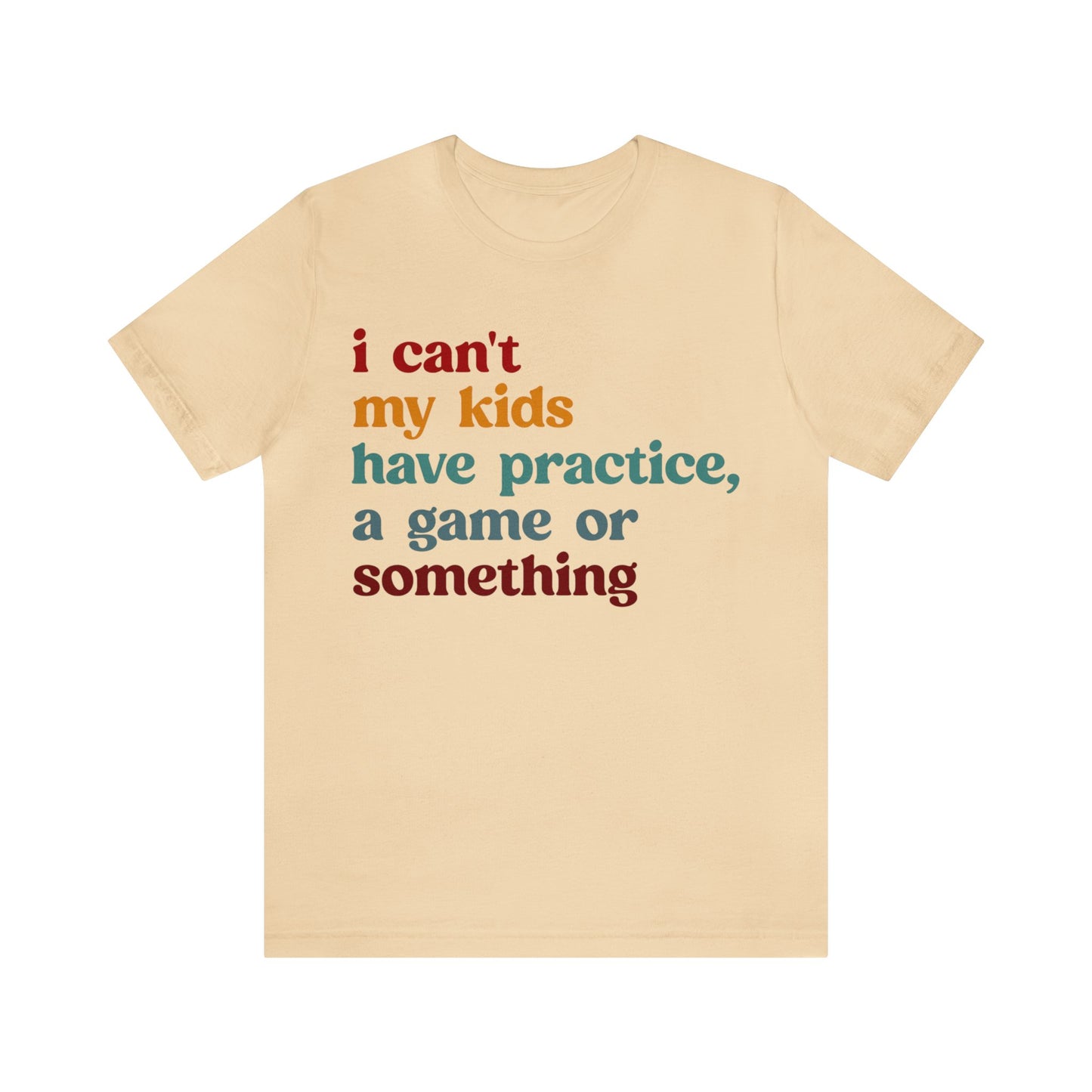 I Can't My Kids Have Practice A Game Or Something Shirt, Funny Sports Mom Shirt, Baseball Mom Shirt Soccer Mom Gift Game Season Shirt, T1442