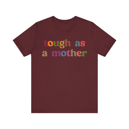 Tough As A Mother Shirt, Mothers Day Shirt, Gift for Mom, Tough as a Mother T Shirt for Mother's Day, Mother's Day Gift for Mom, T1107