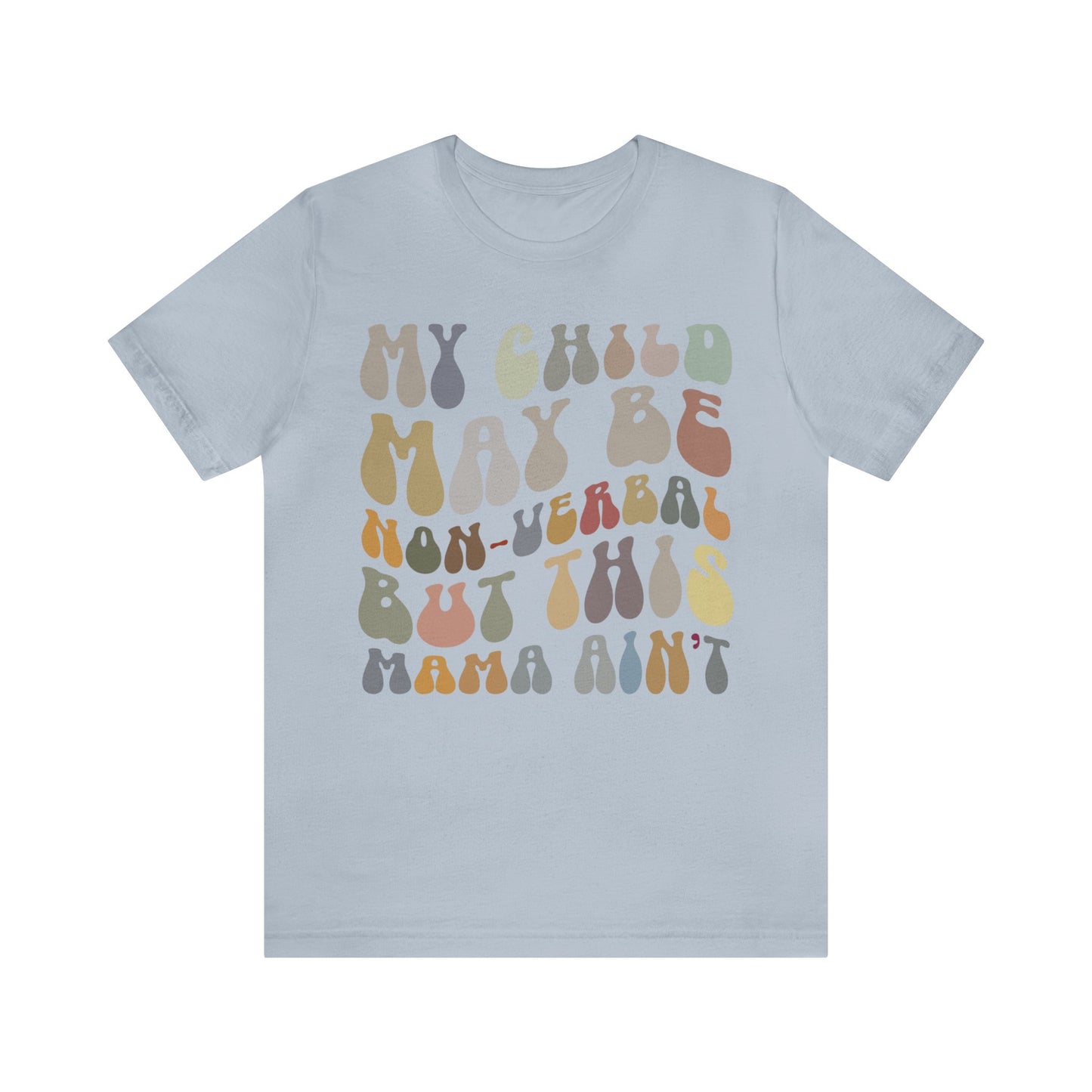 My Child May Be Nonverbal But His Mama Ain't Shirt, Non-verbal Kid Mama Shirt, Autism Awareness Shirt Autism Mom Shirt for Mama, T1461