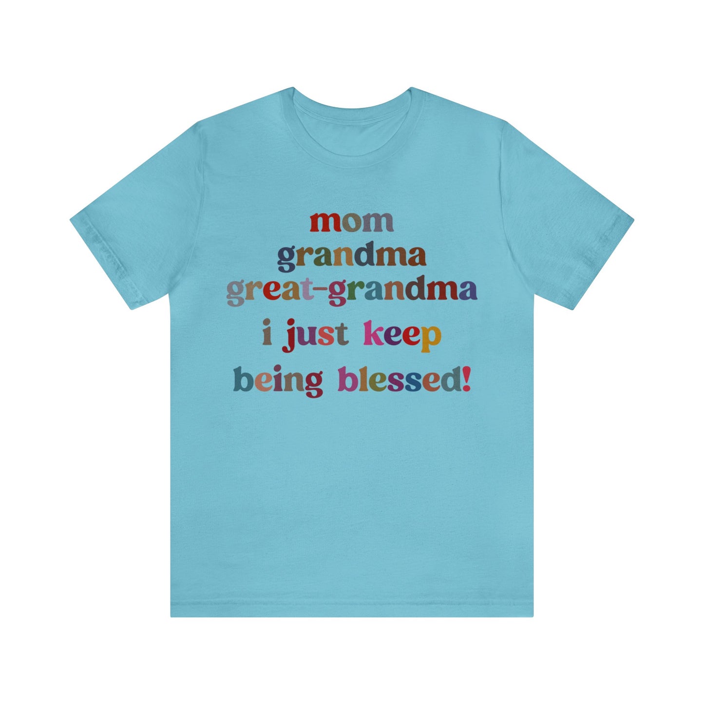 Mom Grandma Great-Grandma I Just Keep Being Blessed Shirt, Pregnancy Announcement Shirt, Baby Reveal To Family T shirt, Grandma Gifts, T1271