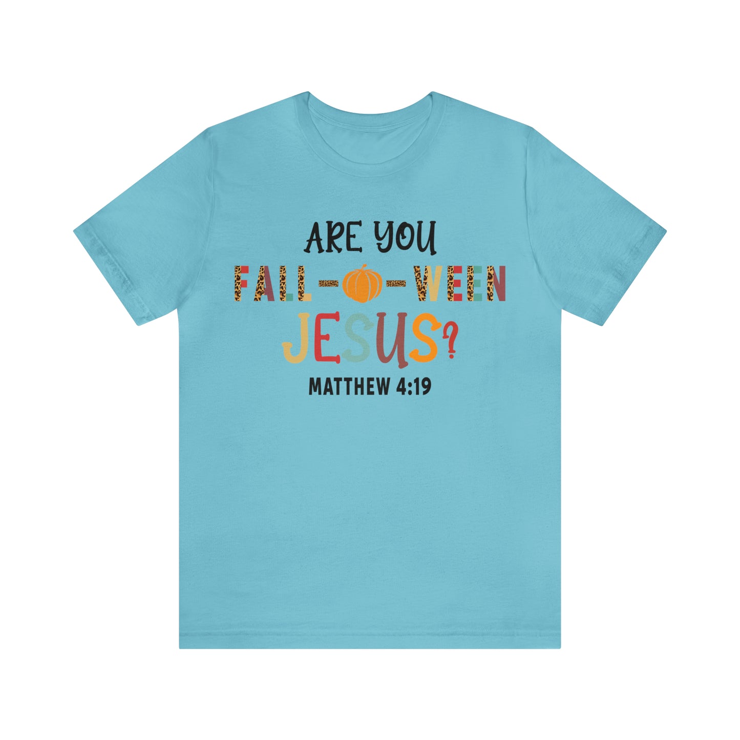 Are You Fall-O-Ween Jesus Matthew 4:19 Shirt, Are You Falloween Jesus, Fall Christian Shirt, Fall Religious Shirt, T626