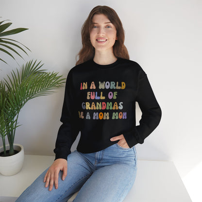 In A World Full Of Grandmas Be A Mom Mom Sweatshirt, Favorite Granny, Cool Mom Mom, Best Grandma Sweatshirt, Mother's Day Gift, S1205