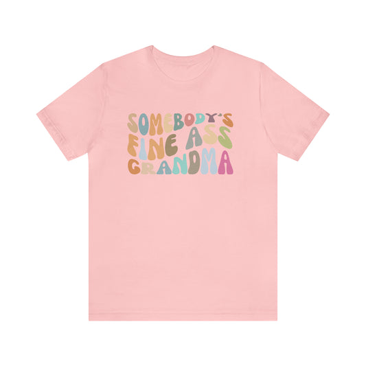 Gift for Funny Grandmas, Somebody's Fine Ass Grandma Shirt, Funny Grandmas Club Shirt, Granny Shirt, Gift from Grandkids, T292