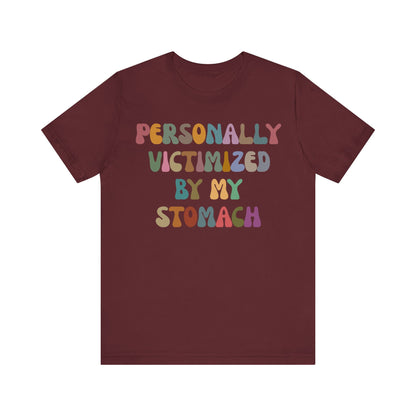 Personally Victimized By My Stomach Shirt, Funny Shirt for Women, Gift for Mom, Funny Tummy Hurts Shirt, Chronic Illness Shirt, T1101