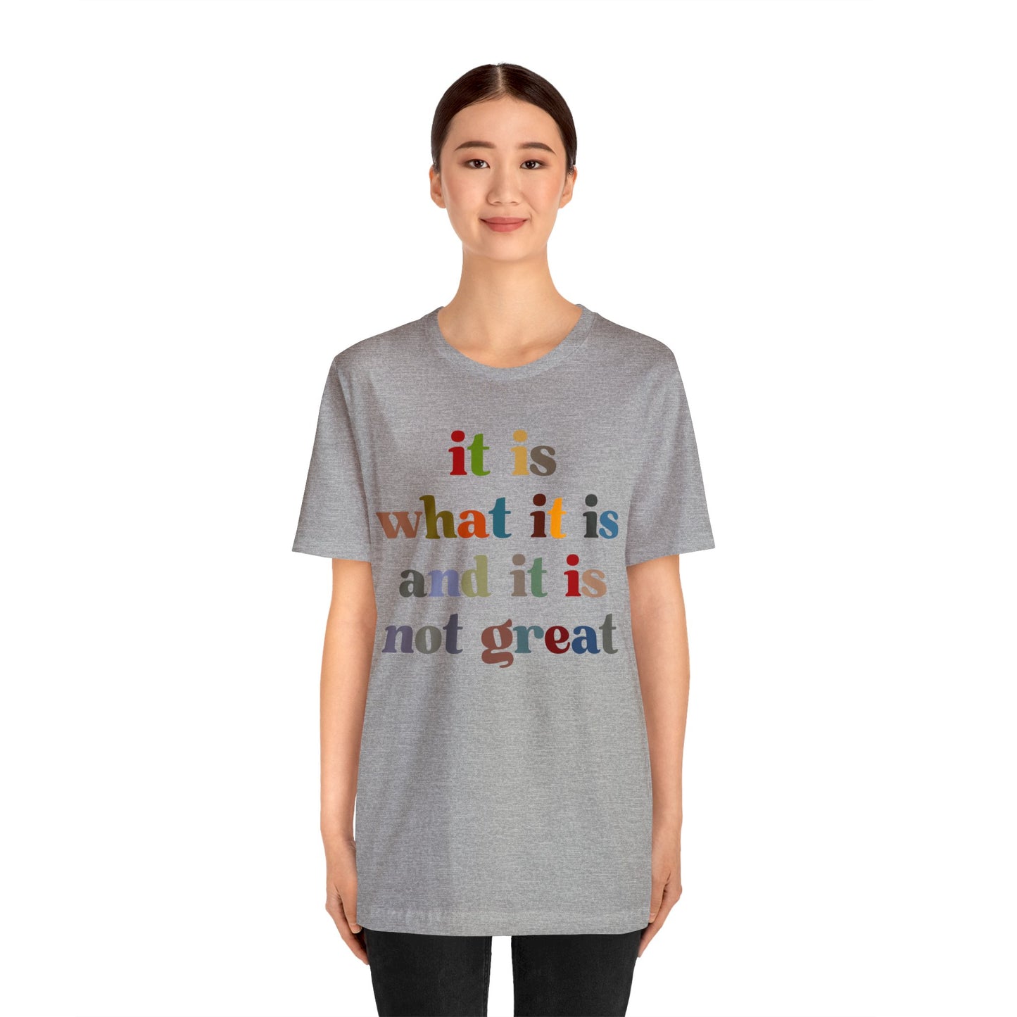 It Is What It Is And It Is Not Great Shirt, Funny Quote Shirt, Funny Meme Shirt, Funny Mood Shirt, Shirt for Women, Gift for Women, T1511