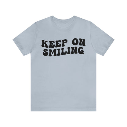 Keep On Smiling Shirt, Encouragement Shirt, Christian Mom Shirt, Positivity Shirt, Be Kind Shirt, Motivational Shirt, T1293