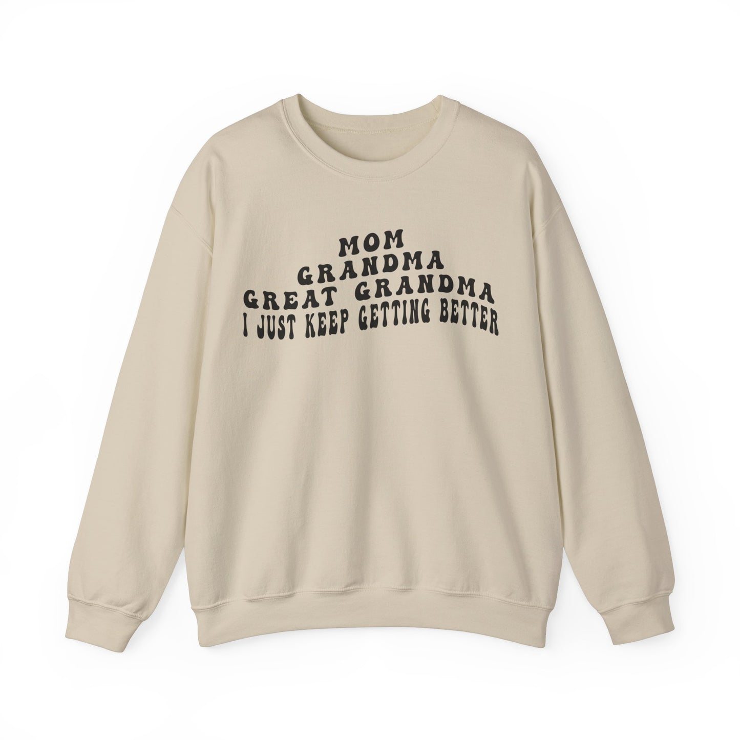 Mom Grandma Great Grandma I Just Keep Getting Better Sweatshirt, Cool Great Grandmas Club Sweatshirt, Best Grandma Sweatshirt, S1263