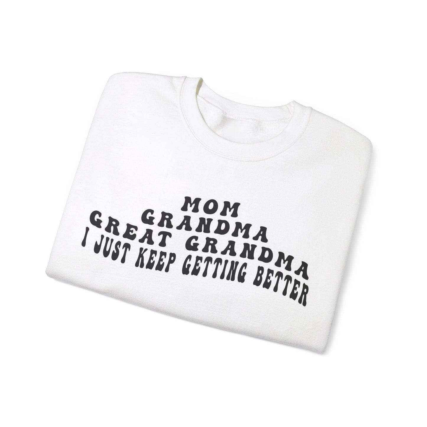 Mom Grandma Great Grandma I Just Keep Getting Better Sweatshirt, Cool Great Grandmas Club Sweatshirt, Best Grandma Sweatshirt, S1263