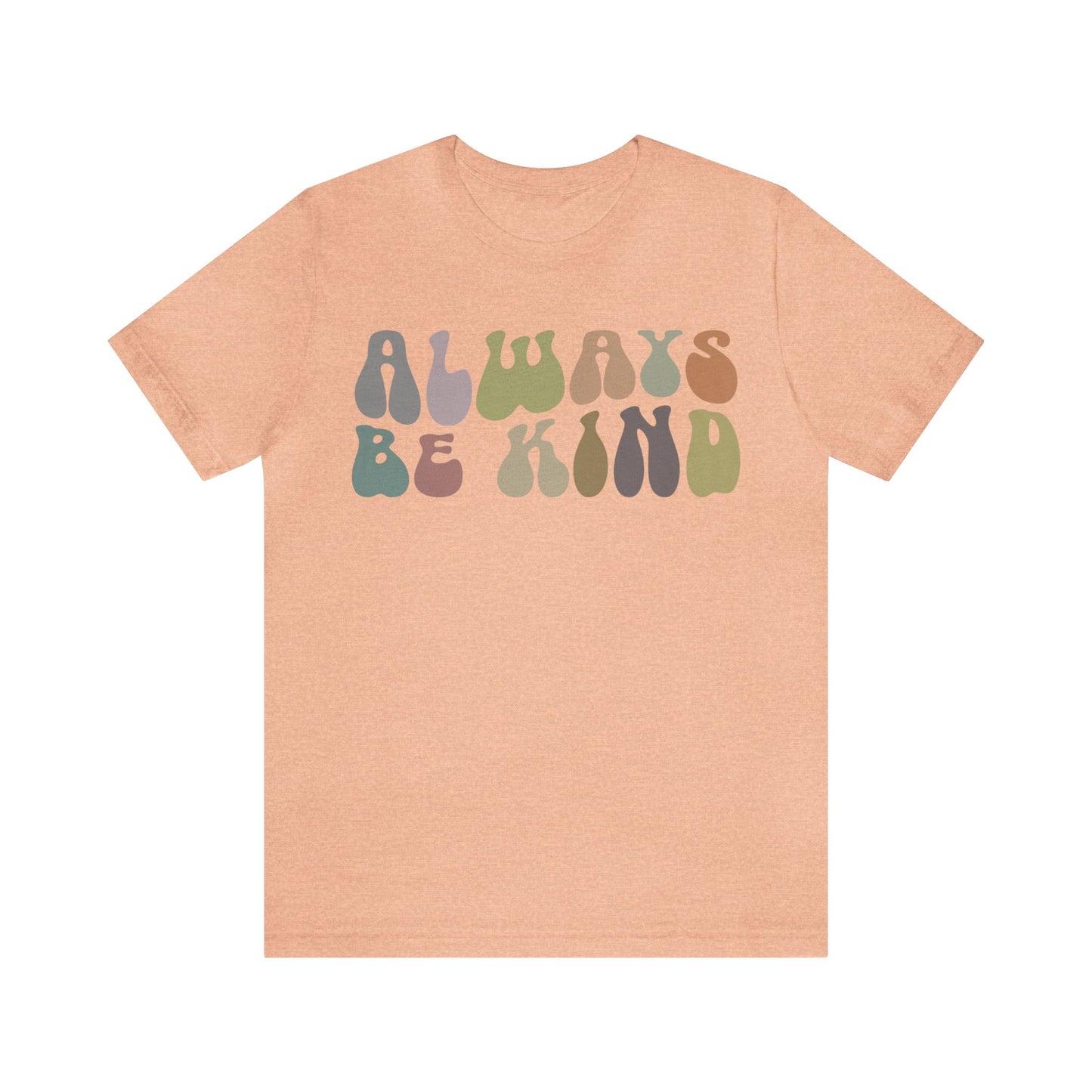 Always Be Kind Shirt, Positivity Shirt, Kind Mom Shirt, Be a Kind Human Shirt, Cute Inspirational Shirt, Kindness Shirt, T1371