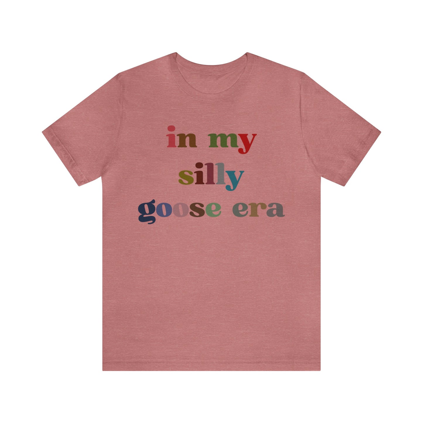 In My Silly Goose Era Shirt, Funny Shirt for Women, Gift for Silly Women Funny Goose Shirt, Silly Goose University Shirt, T1452