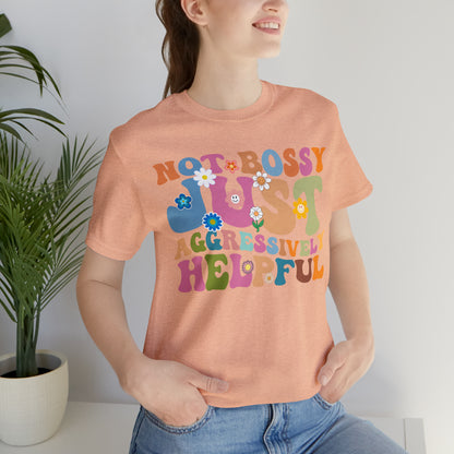 Not Bossy Just Aggressively Helpful Shirt, Bossy Mom Shirt, Shirt for Women, Sarcasm Shirt, Sarcastic Mom Shirt, T586