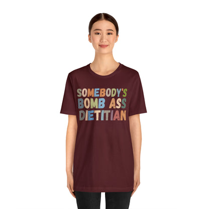 Funny Dietetics Shirt, Somebody's Bomb Ass Dietitian Shirt, Nutritionist Shirt, T297