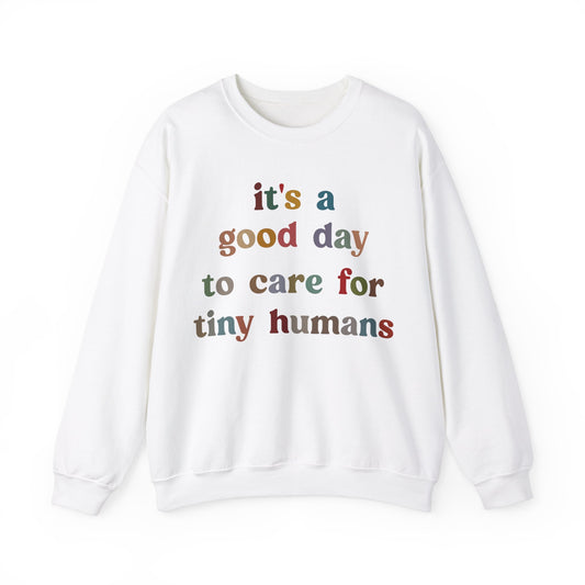 It's A Good Day To Care For Tiny Humans Sweatshirt, Nurse Appreciation Sweatshirt, Neonatal Intensive Care Unit Sweatshirt, S1295