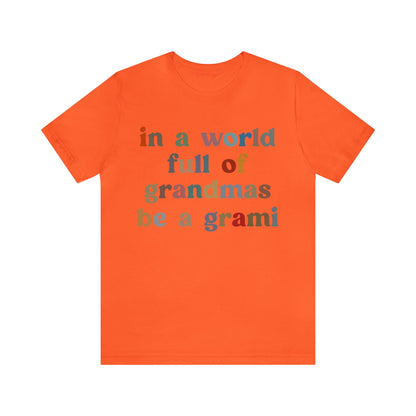 In A World Full Of Grandmas Be A Grami Shirt, Glamorous Grami Shirt, Mother's Day Gift, Favorite Granny Shirt, Cool Grami Shirt, T1203