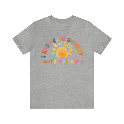 Brain Surgery Shirt, I Had Brain Surgery What's your Excuse, Cancer Awareness Shirt, Brain Cancer Support, T448