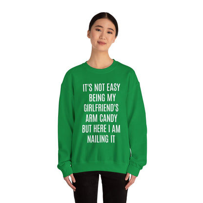 It's Not Easy Being My Girlfriend's Arm Candy But Here I am Nailing It Sweatshirt, Funny Sweatshirt for Boyfriend, S1083