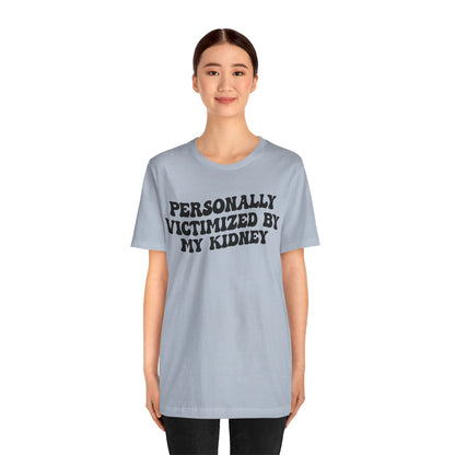 Personally Victimized By My Kidney Shirt, Kidney Disease Warrior, Gift for Kidney Survivor, Kidney Survivor Shirt, Kidney Awareness, T1546