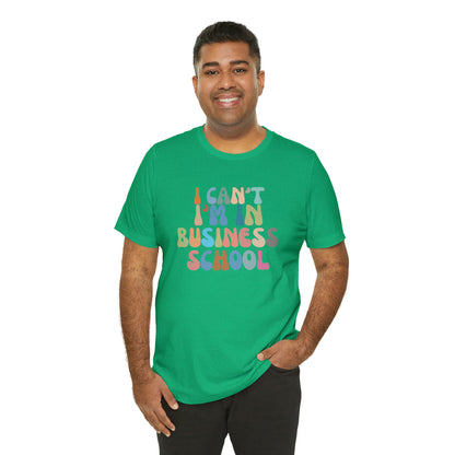 Business Management Shirt, I Can't I'm In Business School Shirt, Entrepreneur Shirt, T332