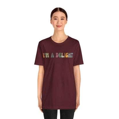 I'm A Delight Shirt, Cute Sarcastic T-Shirt, Sarcastic Self Love Shirt for Women, Sarcasm shirt, Attitude Shirt, Funny Women Shirt, T1082