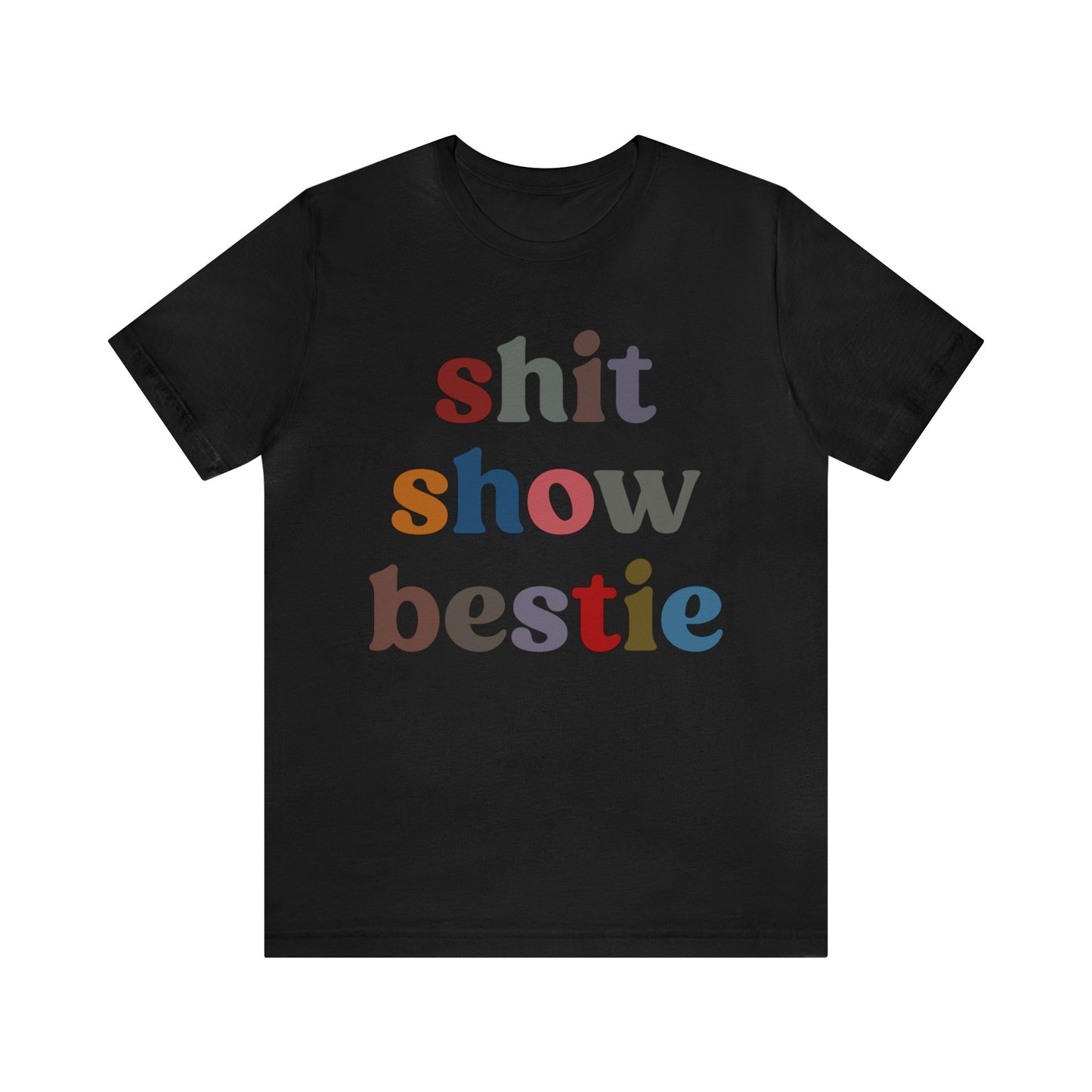Shit Show Bestie Shirt, BFF Shirt for Women, Funny Best Friend Shirt, Forever Bestie Shirt, Matching Besties Shirt, Best Friend Gift, T1305