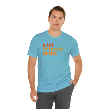 Motivational Shirt, A Lot To Teach At The Moment Shirt, Teacher Shirt, Teacher Appreciation, Back To School Shirt, T501