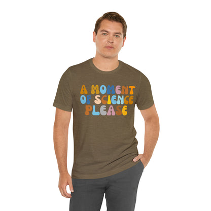 A Moment Of Science Please Shirt, Science Lover Shirt, T239