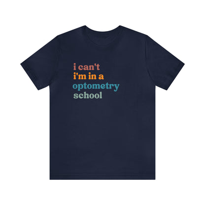 Eyecare Shirt, I Can't I'm In A Optometry School Shirt, Shirt for Optometry, Eyes Specialist Shirt, Eye Care Specialist, T461