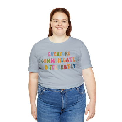 Everyone Communicates Differently Shirt, Special Education Teacher Shirt Inclusive Shirt, Autism Awareness Shirt, ADHD Shirt, T811