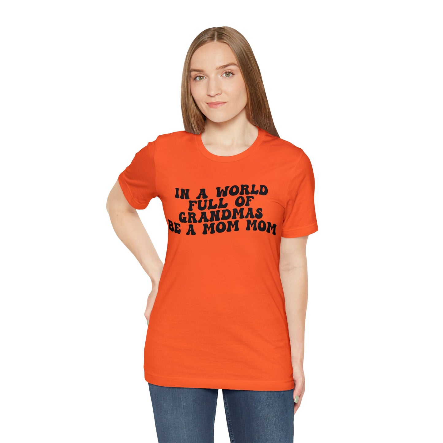 In A World Full Of Grandmas Be A Mom Mom Shirt, Favorite Granny, Cool Mom Mom Shirt, Best Grandma T shirt, Mothers Day Gift Shirt, T1206