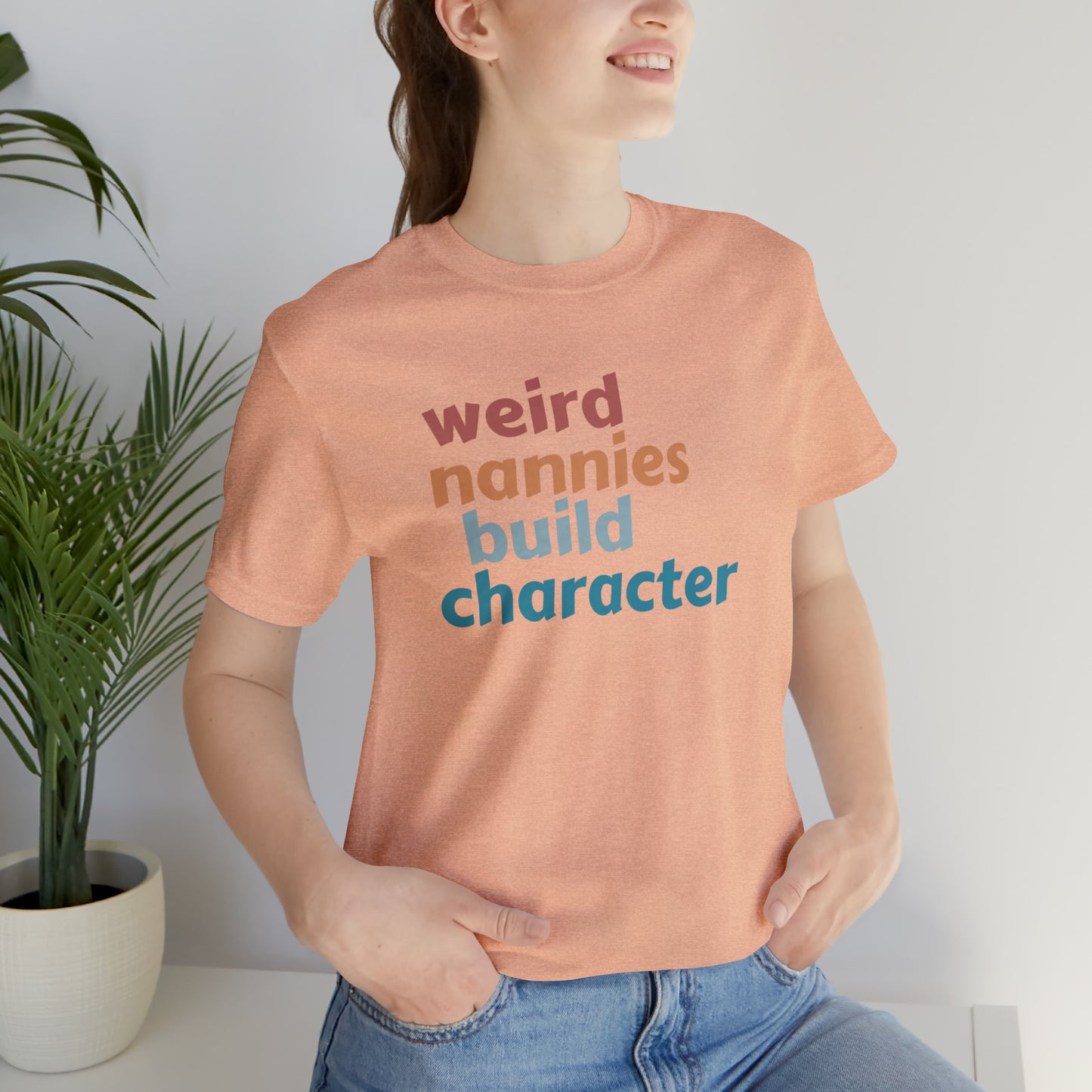 Shirt for Nanny, Weird Nannies Build Character Shirt, Funny Nannies Shirt, Babysitter Shirt, T336