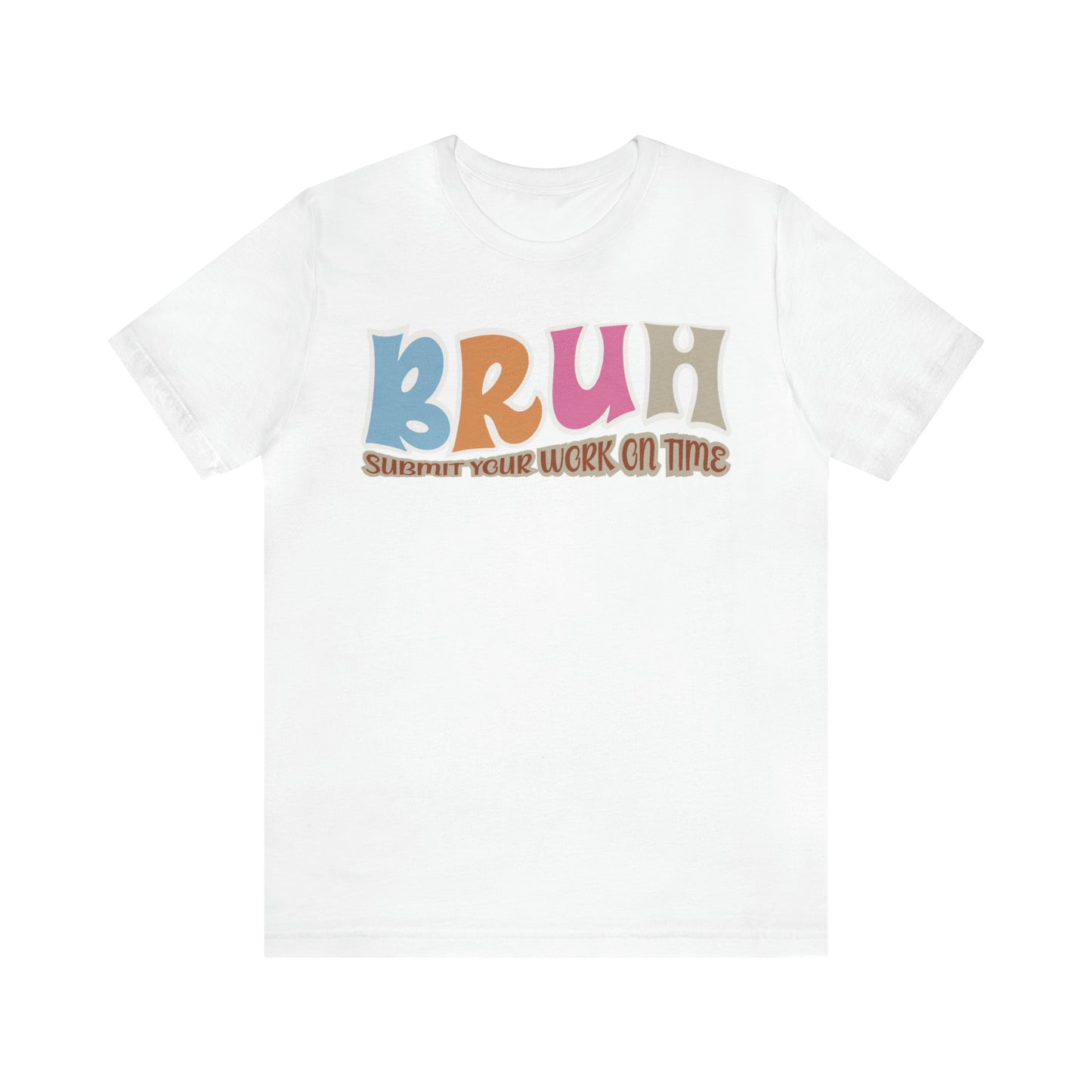 Cool Teacher Shirt, bruh submit your work on time, Bruh Shirt Gift For Teachers, Sarcastic Teacher Tee, Bruh Teacher Tee, T392