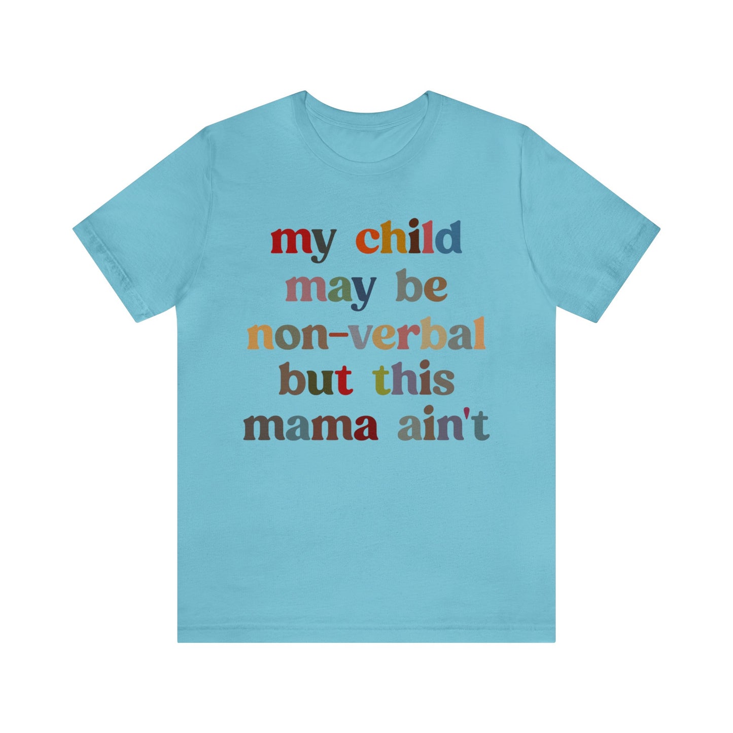 My Child May Be Nonverbal But His Mama Ain't Shirt, Non-verbal Kid Mama Shirt, Autism Awareness Shirt Autism Mom Shirt for Mama, T1463