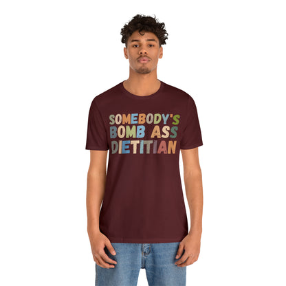 Funny Dietetics Shirt, Somebody's Bomb Ass Dietitian Shirt, Nutritionist Shirt, T297