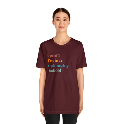 Eyecare Shirt, I Can't I'm In A Optometry School Shirt, Shirt for Optometry, Eyes Specialist Shirt, Eye Care Specialist, T461