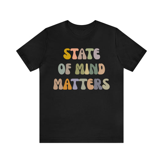 State Of Mind Matters Shirt, Mental Health Awareness Shirt, Shirt for Psychologists, Mental Health Matters Shirt, Therapist Shirt, T1421