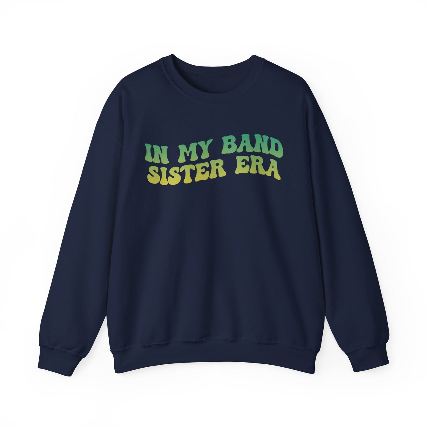 In My Band Sister Era Sweatshirt, Gift for Sister, Shirt for Band, Band Sister Tee, Band Sweatshirt for Sister, Gift for Band Sister, S1490