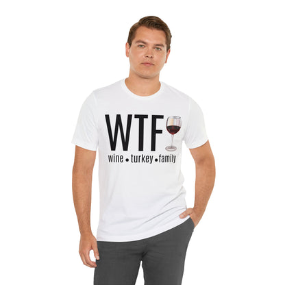 WTF shirt, Wine Turkey Family shirt, Thanksgiving shirt, Fall Sweater, Funny Thanksgiving, Thanksgiving short Sleeve Shirt, T868