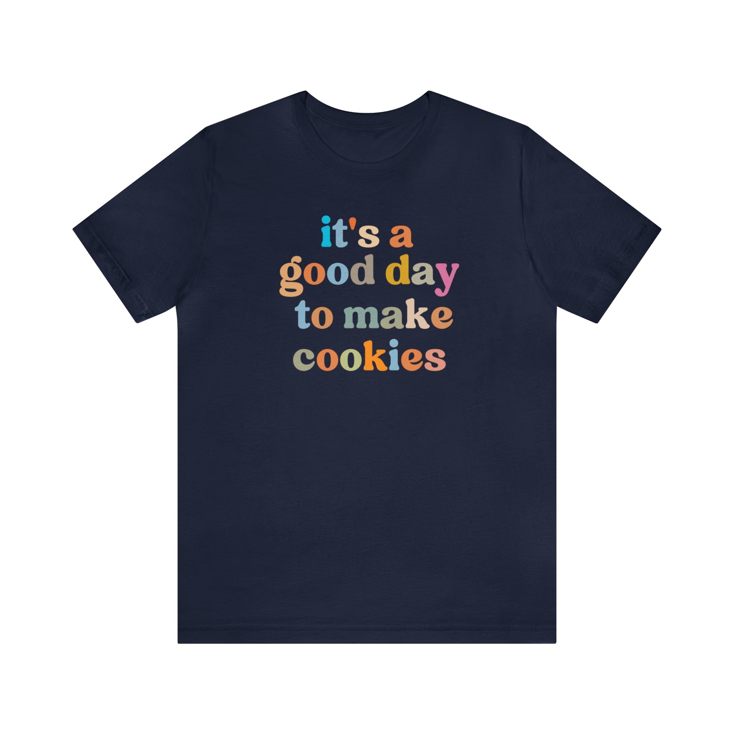 It's A Good Day to Make Cookies Shirt, ute Tee for Pastry Chef, Cookie Lover, Baking Mom Shirt, T402