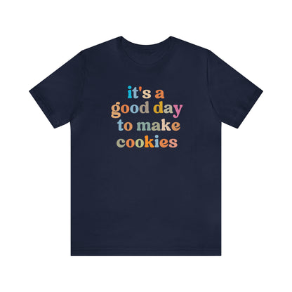 It's A Good Day to Make Cookies Shirt, ute Tee for Pastry Chef, Cookie Lover, Baking Mom Shirt, T402