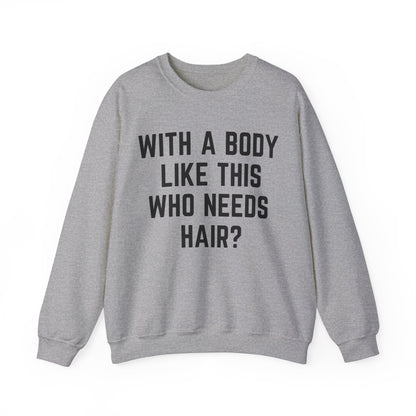 With a Body Like This Who Needs Hair Sweatshirt, Funny Shirt for Men for Fathers Day Gift, Husband Gift, Humor Sweatshirt, Dad Gift, S1131