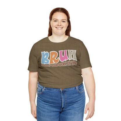 Cool Teacher Shirt, bruh submit your work on time, Bruh Shirt Gift For Teachers, Sarcastic Teacher Tee, Bruh Teacher Tee, T392